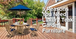 5 Reasons You Need Luxury Teak Garden Furniture